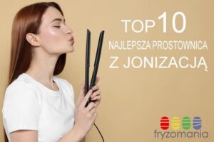 Prostownica z jonizacją czy bez: który wybór lepszy dla zdrowych włosów?